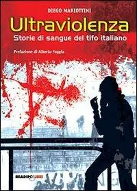 Non Perdere Ultraviolenza! Storie di sangue del tifo italiano