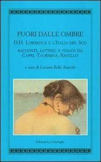 Compra Oggi Stesso Fuori dalle ombre. D. H. Lawrence e l‘Italia del sud. Racconti, lettere e viaggi da Capri, Taormina, Ravello