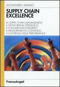 Economico Supply chain excellence. La supply chain management, il networking strategico, l‘outsourcing integrato, il miglioramento continuo, il controllo delle performance