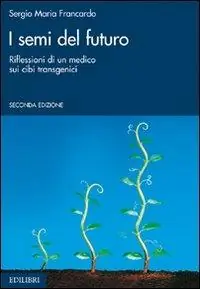 I semi del futuro. Riflessioni di un medico sui cibi transgenici Economico
