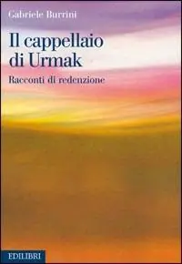 Il cappellaio di Urmak. Racconti di redenzione Direttamente Dal Produttore