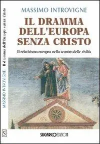 Il dramma dell‘Europa senza Cristo. Il relativismo europeo nello scontro delle civiltà Ultime Pezzi