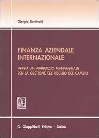 Solo Oggi Finanza aziendale internazionale. Verso un approccio manageriale per la gestione del rischio del cambio