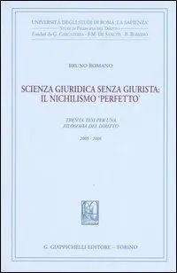 Scienza giuridica senza giurista il nischilismo «perfetto». Trenta tesi per una filosofia del diritto 2005-2006 Offerta Limitata