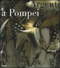 Consegna Rapida Argenti a Pompei. Catalogo della mostra (Napoli, 2 aprile-11 settembre 2006). Ediz. illustrata