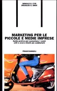 Acquista Ora Marketing per le piccole e medie imprese. Guida pratica per aumentare i vostri utili e avere clienti più soddisfatti