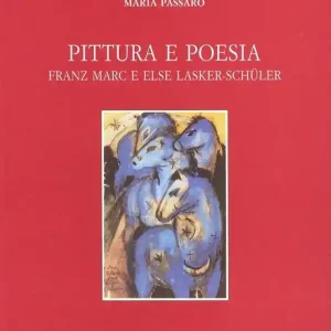 Pittura e poesia. Franz Marc e Else Lasker-Schüler Consegna Rapida