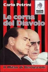 Direttamente Dal Produttore Le corna del diavolo. Il Milan di Berlusconi