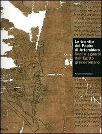 Compra Online Le tre vite del papiro di Artemidoro. Voci e sguardi dall‘Egitto greco-romano. Catalogo della mostra (Torino, 8 febbraio-7 maggio 2006). Ediz. illustrata