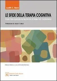 Le sfide della terapia cognitiva. Cosa fare quando le tecniche di base non funzionano Pagamento Sicuro