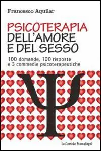 Subito Disponibile Psicoterapia dell‘amore e del sesso. 100 domande, 100 risposte e 3 commedie psicoterapeutiche