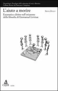Offerta Speciale L‘Aiuto a morire. Eutanasia e diritto nell‘orizzonte della filosofia di Emmanuel Lévinas