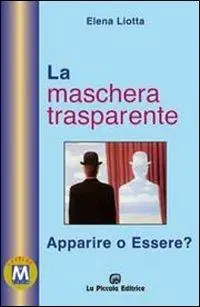 La maschera trasparente. Essere o apparire? Soddisfatti O Rimborsati