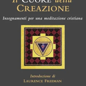 Il cuore della creazione. Insegnamenti per una meditazione cristiana Prezzo Basso