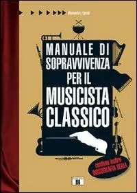 Occasione Imperdibile Manuale di sopravvivenza per il musicista classico