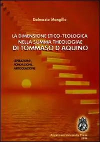 Acquista Ora La dimensione etico-teologica nella «Summa Theologiae» di Tommaso d‘Aquino. Ispirazione, fondazione, articolazione