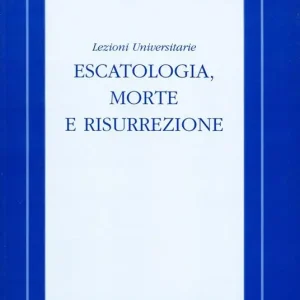 Subito Disponibile Escatologia, morte e risurrezione. Lezioni universitarie