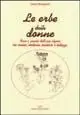 Le erbe delle donne. Fiori e piante dell‘arco alpino tra cucina, medicina popolare e bellezza Offerta Del Giorno