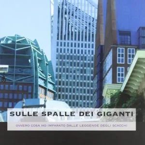 Acquista Ora Sulle spalle dei giganti (ovvero cosa ho imparato dalle leggende degli scacchi)
