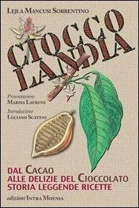 Compra Oggi Stesso Cioccolandia. Dal cacao alle delizie del cioccolato. Storia, leggenda, ricette