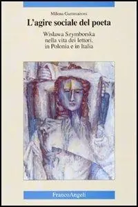 Reso Gratuito L‘agire sociale del poeta. Wislawa Szymborska nella vita dei lettori, in Polonia e in Italia