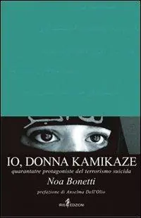 Io, donna kamikaze. Quarantatré protagoniste del terrorismo suicida Ultimissimo Modello