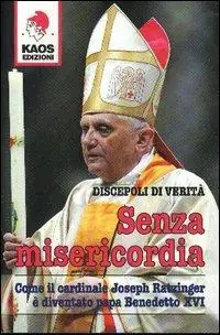 Compra Online Senza misericordia. Come il cardinale Joseph Ratzinger è diventato papa Benedetto XVI
