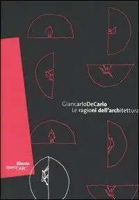 Miglior Prezzo Giancarlo De Carlo. Le ragione dell‘architettura. Catalogo della mostra (Roma, 1 giugno-18 settembre 2005). Ediz. italiana e inglese