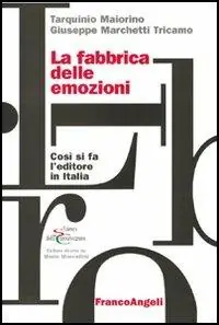 La fabbrica delle emozioni. Come si fa l‘editore in Italia Di Tendenza