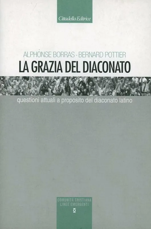 Reso Gratuito La grazia del diaconato. Questioni attuali a proposito del diaconato latino