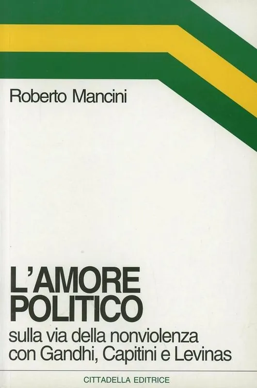Scelto Dai Clienti L‘ amore politico. Sulla via della nonviolenza con Gandhi, Capitini e Levinas