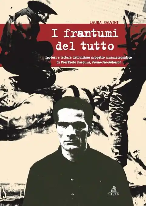 Prezzo Scontato I frantumi del tutto. Ipotesi e letture dell‘ultimo progetto cinematografico di Pier Paolo Pasolini Porno-teo-kolossal