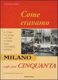 Milano negli anni Cinquanta. Come eravamo Soddisfatti O Rimborsati