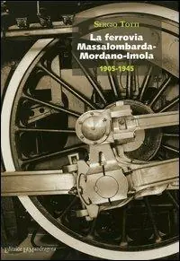 Ultima Occasione La ferrovia Massalombarda-Mordano-Imola 1905-1945