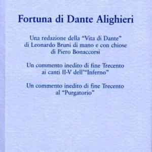 Fortuna di Dante. Una redazione della «Vita di Dante» di Leonardo Bruni di mano e con chiose di Francesco Bonaccorsi Ultimissimo Modello