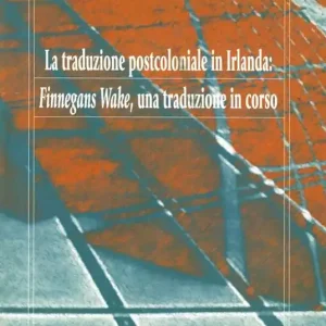 Novità La traduzione postcoloniale in Irlanda Finnegans Wake, una traduzione in corso