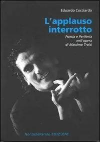 Nuova Collezione L‘ applauso interrotto. Poesia e periferia nell‘opera di Massimo Troisi