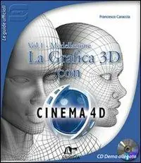La Grafica 3D con Cinema 4D. Con CD-ROM. Vol. 1 Modellazione. Economico