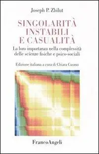 Singolarità instabili e casualità. La loro importanza nella complessità delle scienze fisiche e psico-sociali Spedito Oggi