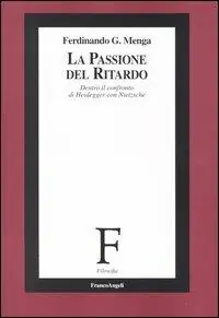 Acquista Ora La passione del ritardo. Dentro il confronto di Heidegger con Nietzsche