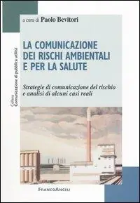 La comunicazione dei rischi ambientali e per la salute. Strategie di comunicazione del rischio e analisi di alcuni casi reali Prezzo Conveniente