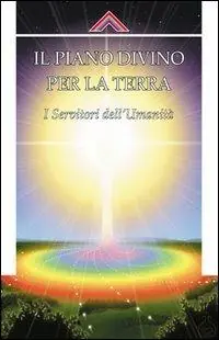 Offerta Lampo Il piano divino per la Terra. I servitori dell‘umanità