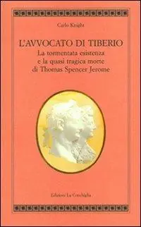 L‘avvocato di Tiberio. La tormentata esistenza e la quasi tragica morte di Thomas Spencer Jerome Spedizione Espresso