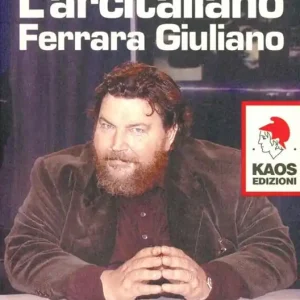 L‘arcitaliano Ferrara Giuliano. Biografia di un Machiavelli contemporaneo Soddisfatti O Rimborsati