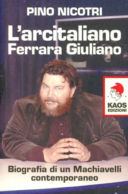 L‘arcitaliano Ferrara Giuliano. Biografia di un Machiavelli contemporaneo Soddisfatti O Rimborsati