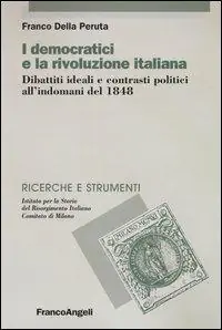 Super Prezzo I democratici e la rivoluzione italiana. Dibattiti ideali e contrasti politici all‘indomani del 1848