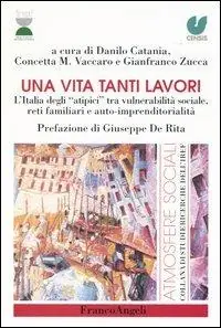 Una vita tanti lavori. L‘Italia degli «atipici» tra vulnerabilità sociale, reti familiari e auto-imprenditorialità Offerta Limitata