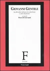 Giovanni Gentile. La filosofia italiana tra idealismo e anti-idealismo Offerta Limitata