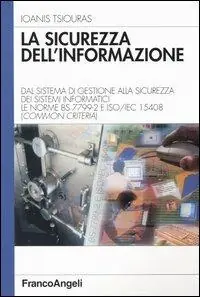 Super Prezzo La sicurezza dell‘informazione. Dal sistema di gestione alla sicurezza dei sistemi informatici. Le norme BS 7799-2 e ISO/IEC 15408 (Common Criteria)