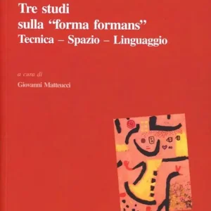 Tre studi sulla «forma formans». Tecnica, spazio, linguaggio Offerta Del Giorno